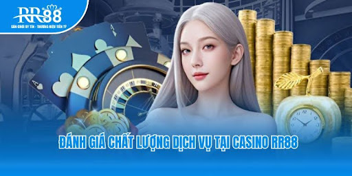 Đánh giá chất lượng dịch vụ tại Casino RR88