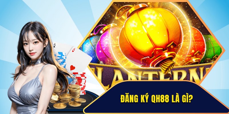 Bật mí thông tin về quy trình đăng ký QH88