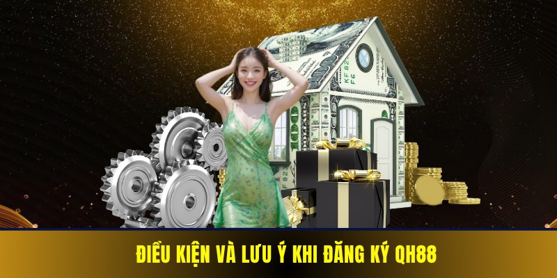 Một số điều kiện và lưu ý cần nắm rõ khi đăng ký QH88